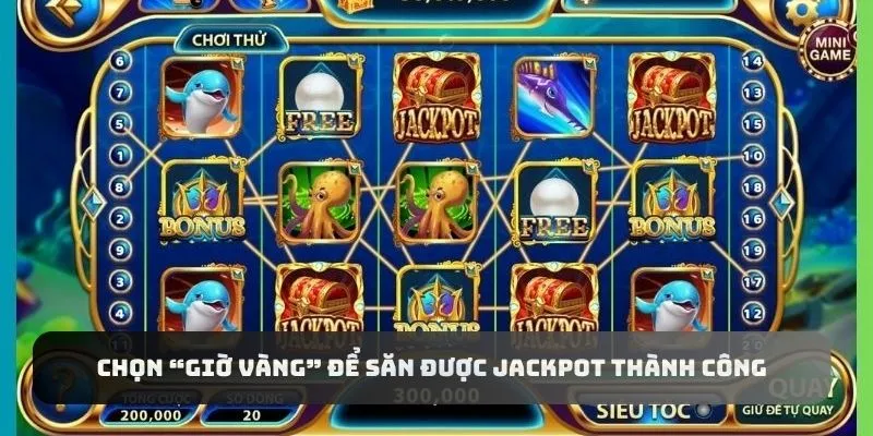 Chọn “giờ vàng” để săn được jackpot thành công