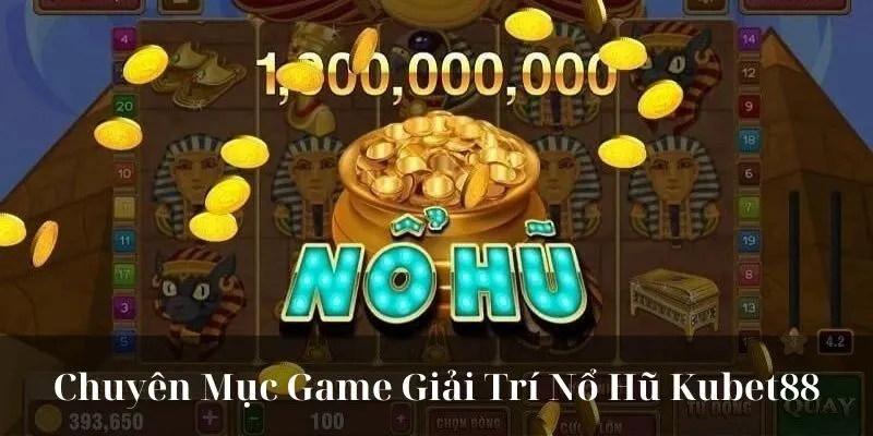 Chuyên mục game giải trí Nổ Hũ KUBET88