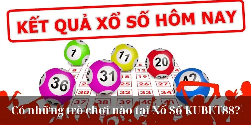 Có những trò chơi nào để cược tại Xổ Số KUBET88?