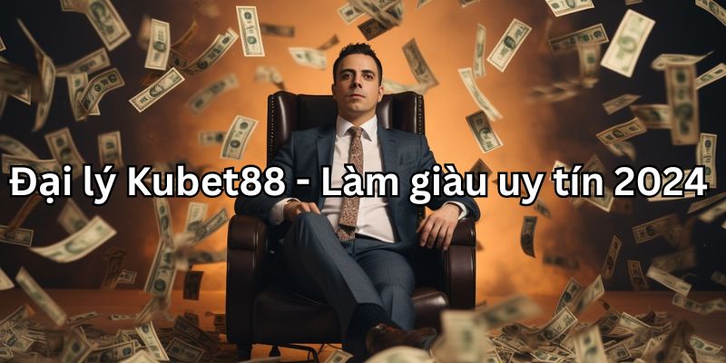 Đại Lý KUBET88 – Cơ Hội Kiếm Lợi Khủng, Uy Tín Hàng Đầu 2025
