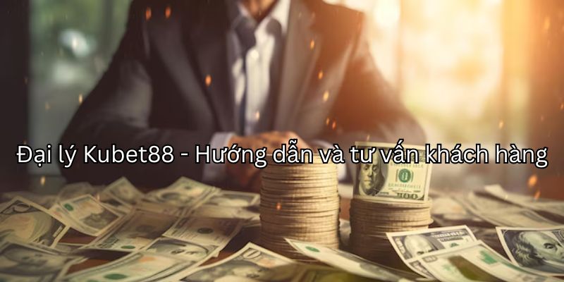 Nội dung chính sách đại lý KUBET88