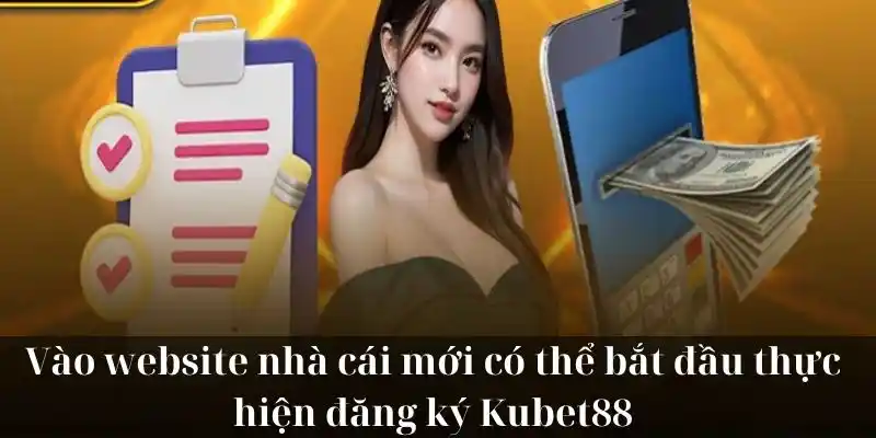 Vào website nhà cái mới có thể bắt đầu thực hiện đăng ký KUBET88 