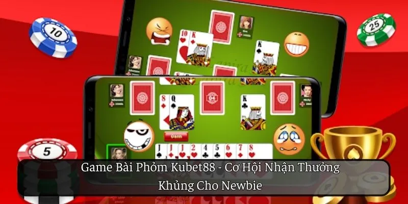 Game Bài Phỏm KUBET88 – Cơ Hội Nhận Thưởng Lớn Cho Tân Thủ