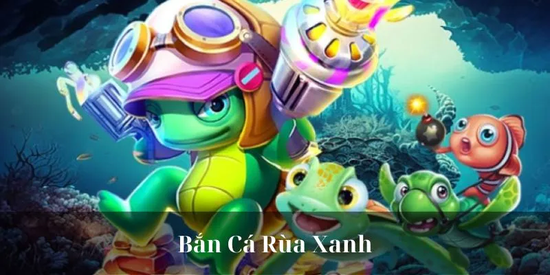 Game Bắn Cá Rùa Xanh với đồ họa 3D đẹp mê ly
