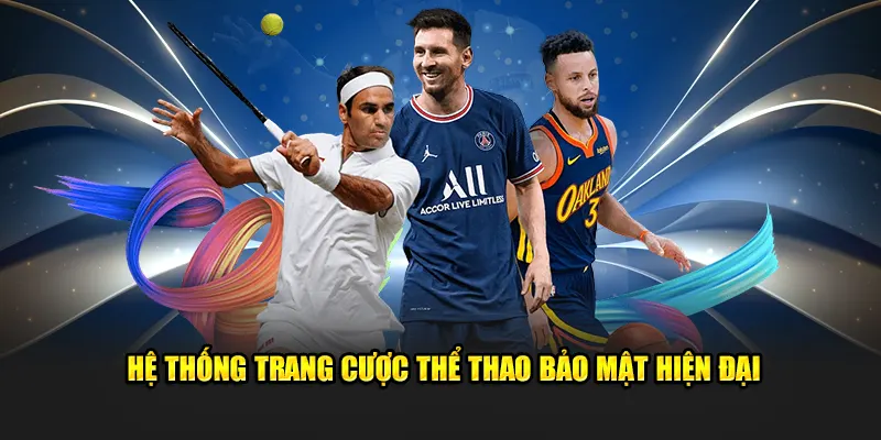 Hệ thống trang cược thể thao được đảm bảo bảo mật hiện đại