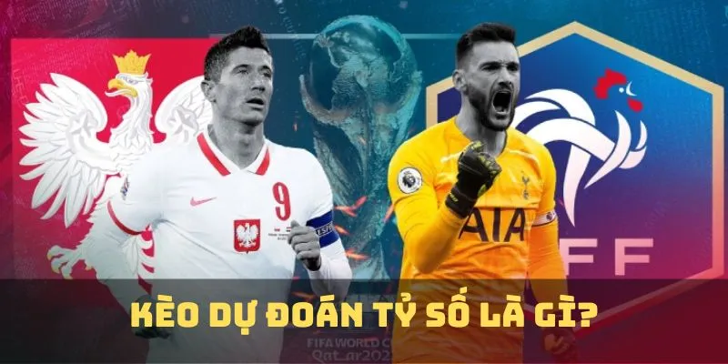 Định nghĩa kèo nhà cái dự đoán tỷ số cơ bản