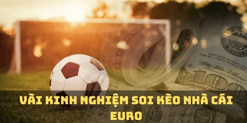 Kèo nhà cái Euro cần khách hàng phải biết kinh nghiệm dự đoán