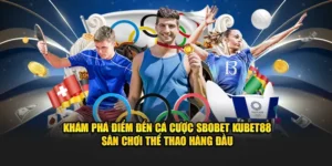 Cá Cược Sbobet KUBET88 – Chơi Thể Thao Uy Tín Hàng Đầu VN