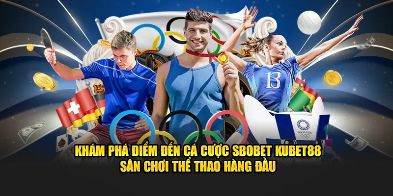 Cá Cược Sbobet KUBET88 – Chơi Thể Thao Uy Tín Hàng Đầu VN