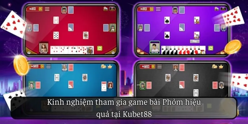 Kinh nghiệm tham gia game bài Phỏm hiệu quả tại KUBET88