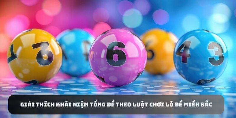 Giải thích khái niệm tổng đề theo luật chơi lô đề miền Bắc