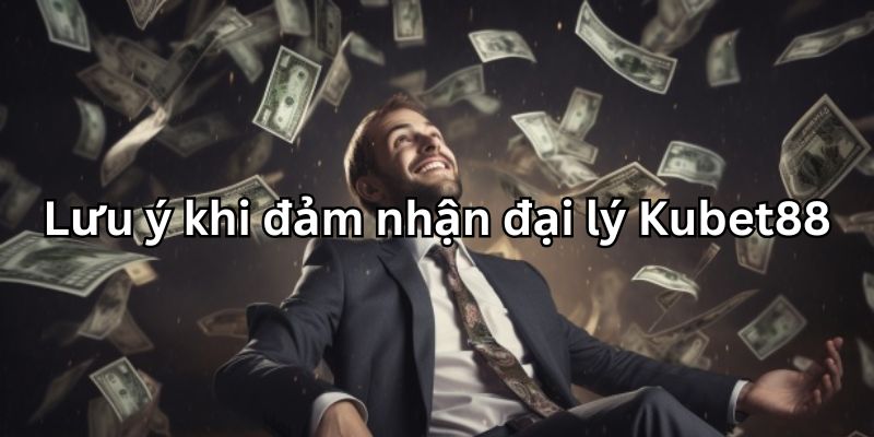 Lưu ý khi hợp tác làm đại lý KUBET88
