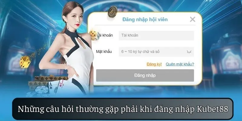 Những câu hỏi thường gặp phải khi đăng nhập KUBET88
