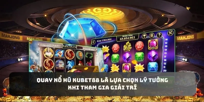 Quay nổ hũ KUBET88 là lựa chọn lý tưởng khi tham gia giải trí
