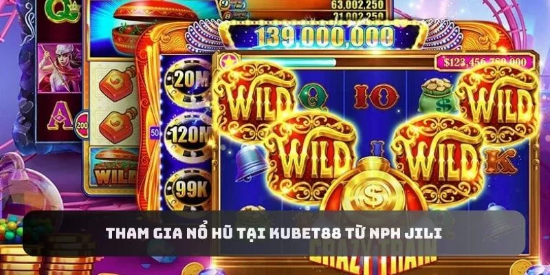 Tham gia nổ hũ tại KUBET88 từ NPH Jili