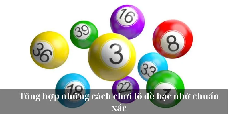 Tổng hợp những cách chơi lô đề bạc nhớ chuẩn xác