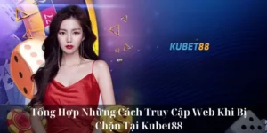 Cách Truy Cập Web Khi Bị Chặn – Mẹo Vào Hiệu Quả Từ KUBET88
