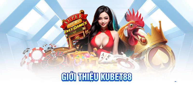 Khám phá về những thông tin tổng quan xoay quanh đơn vị KUBET88