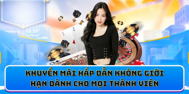 Khuyến mãi hấp dẫn không giới hạn dành cho mọi thành viên